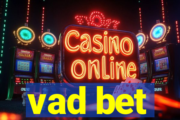 vad bet